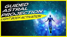 LIGHT BODY ACTIVATION GUIDED MEDITATION | Astral Projection Guided Meditation | Theta Binaural Beats