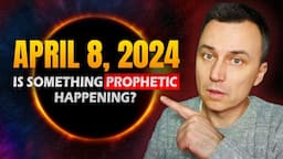 April 8, 2024 Solar Eclipse: Is Something Prophetic REALLY Happening?