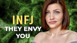 INFJ, SOME PEOPLE JUST ENVY YOU (don’t justify it)