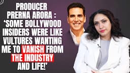 Producer Prerna Arora: 'I became Arrogant & Regret not listening to Akshay Kumar's Advice!' | Rustom