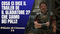 73- Cosa ci dice il trailer del "Gladiatore 2"? Che siamo dei polli! [Pillole di Cinema]