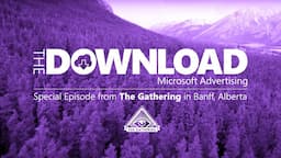 The Gathering Summit 2022 | The Download by Microsoft Advertising