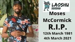 RIP Moses McCormick (aka Laoshu505000) 12th March.1981 - 4th March.2021