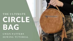 The Ultimate Circle Bag Tutorial featuring the Gwen Sewing Pattern!