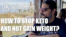 How to stop Keto without gaining weight? - Episode 4