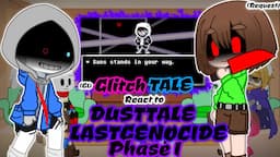 (G1)GLITCHTALE REACT TO DUSTTALE!LASTGENOCIDE [DTLG] PHASE 1 (Request)