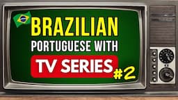 Boost Your Brazilian Listening Skills: Brazilian Portuguese with TV Series.