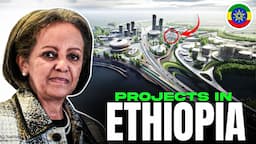 Construction Projects That Will Make Ethiopia A Superpower