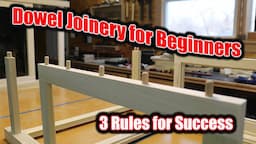 Dowel Joinery for Beginners - 3 Rules for Success