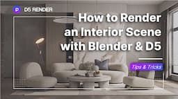 How to create a realistic interior render with Blender-D5 Real-time Rendering Workflow | Tips&Tricks