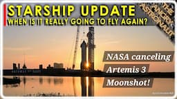 NASA canceling Moon landing for Artemis 3!  PLUS - Starship Update!!