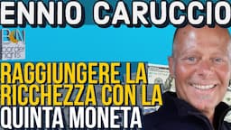 COME RAGGIUNGERE LA RICCHEZZA CON LA QUINTA MONETA - ENNIO CARUCCIO