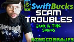 The Swiftbucks Scam with KingCobraJFS - Back in Time Series