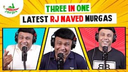 Best Of RJ Naved | Three In One | Mirchi Murga