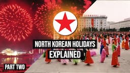 DPRK Holidays EXPLAINED | Part Two | North Korea Public Holidays & Celebrations