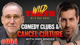 Comedy Clubs & Cancel Culture w/ Mike Binder | Wild Truth Ep.004