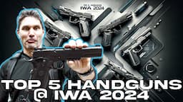 The Top 5 Pistols of IWA (Euro SHOT Show) 2024