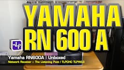 Yamaha RN600A Network Receiver | The Listening Post | TLPCHC TLPWLG