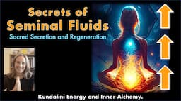 Secrets of Seminal Fluids - Sacred Secretion and REGENERATION!