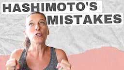 My 3 biggest Hashimotos MISTAKES (Don't Do These!)