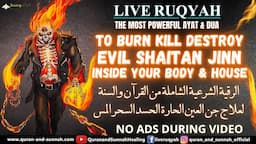 Very Strong Al Quran Ruqyah to Burn Kill Destroy Jinn, Evils, Satan, Devils inside your Body & House