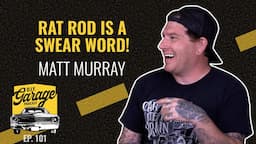 RAT ROD is a swear word! - Matt Murray | DIY Garage Podcast