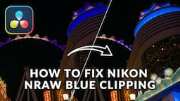 Fixing Nikon N-RAW Blue Clipping in DaVinci Resolve | Who's to Blame?