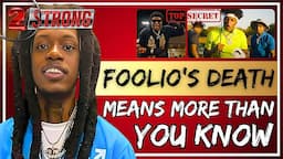 Foolio's Death Means More Than You Know ((( 2 STRONG )))