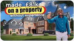 How I Made £81K On A Property With No Past Experience