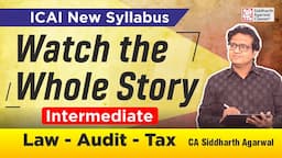 Watch the Whole Story about New Batch | ICAI New Syllabus | Law-Audit-Tax | CA Siddharth Agarwal