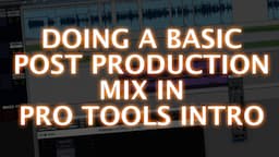 A Basic Post Production Mix In Pro Tools Intro