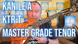 Got A Ukulele Reviews - Kanile'a KTR-T Master Grade Tenor