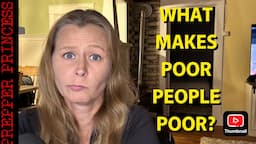 WHAT MAKES POOR PEOPLE POOR? WHY DO THEY STAY POOR?