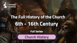 The Full History of the Church (6th - 16th Century) | Documentary