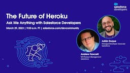 The Future of Heroku: Ask Me Anything with Salesforce Developers | March 2023