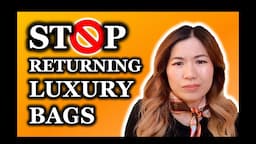 DON'T RETURN LUXURY HANDBAGS | LUXURY CHIT CHAT