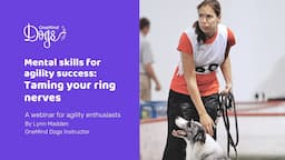 FREE Webinar: Mental skills for dog agility success: Taming your ring nerves