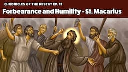 Forbearance and Humility - St. Macarius the Great (Chronicles of the Desert)