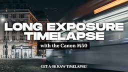 Canon M50 Long Exposure Timelapses | The Ultimate Timelapse guide for you EOS M camera.