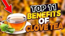 11 Compelling Reasons to Make Clove Tea Your Daily Wellness Routine | Benefits of Clove Tea