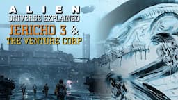 Jericho 3 and The Venture Corporation - Alien Universe Explained (Alien: Prototype)