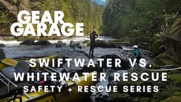 Swiftwater vs. Whitewater Rescue | Safety + Rescue Series