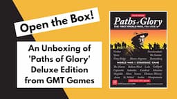 Open the Box! GMT's 'Paths of Glory' Deluxe Edition Unboxing