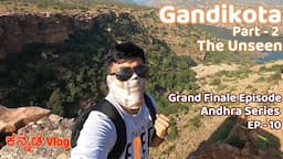 Gandikota Unseen | The Grand Canyon of India | Epic trekking | Grand Finale | Andhra series Ep-10