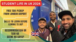 Student Life in UK 2024 | Free taxi from Airport |Skills to find jobs?Accommodation Story & Expenses