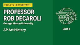 Unit 8: AP Art History Faculty Lecture with Professor Rob DeCaroli