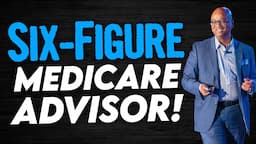 How To Become A SIX-FIGURE Medicare Advisor!