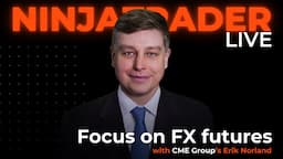 Focus on FX futures with CME Group's Erik Norland | NinjaTrader Live