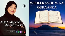 Season 1~EP:02: WEHELKAYGU WAA QURAN’KA- Albaaqiyat Podcast