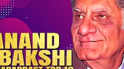 Anand Bakshi Ke Zabardast Top 10 Superhit Gaane